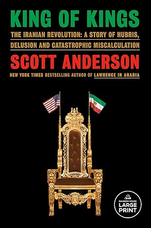 King of Kings: The Iranian Revolution: A Story of Hubris, Delusion and Catastrophic Miscalculation - Epub + Converted Pdf